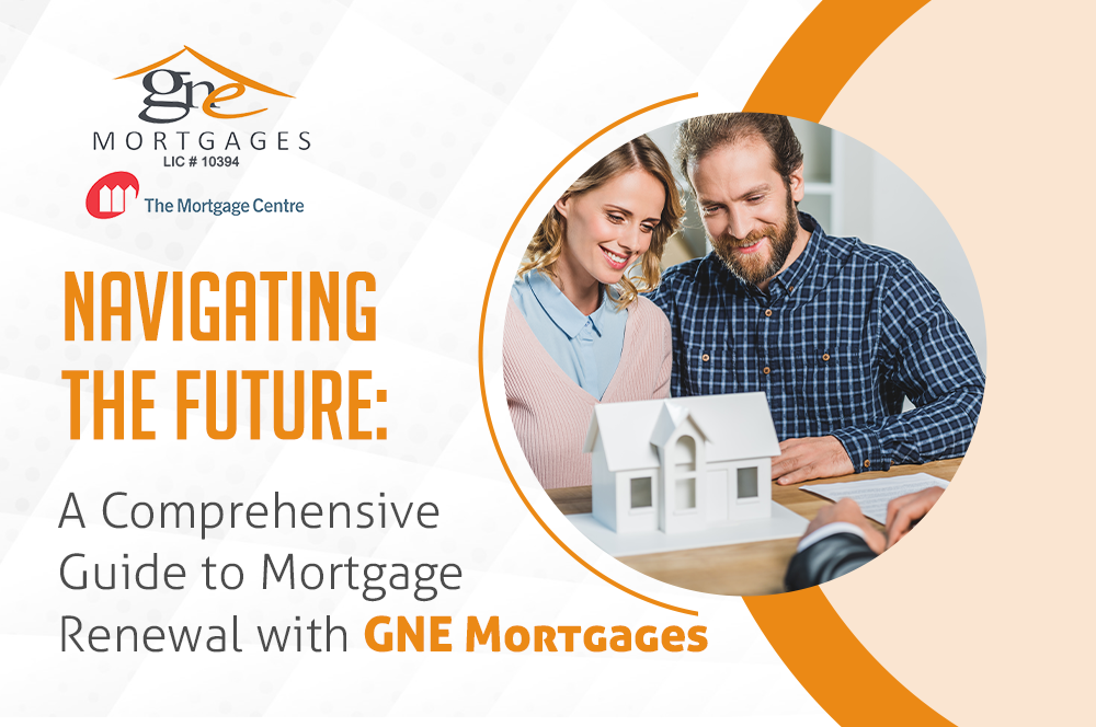 Navigating the Future: A Comprehensive Guide to Mortgage Renewal with GNE Mortgages