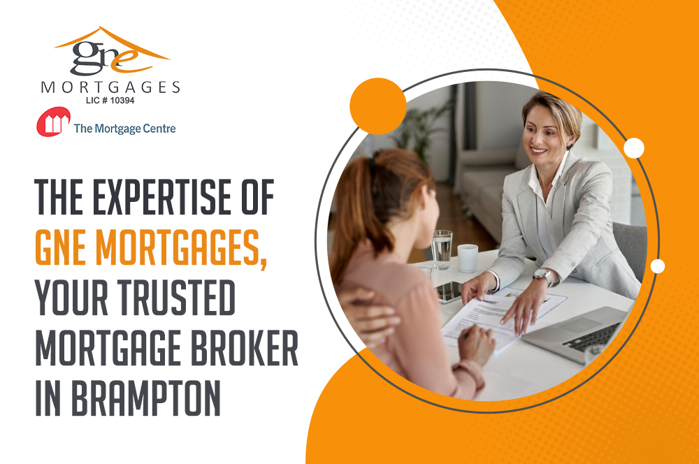 The Expertise of GNE Mortgages, Your Trusted Mortgage Broker in Brampton