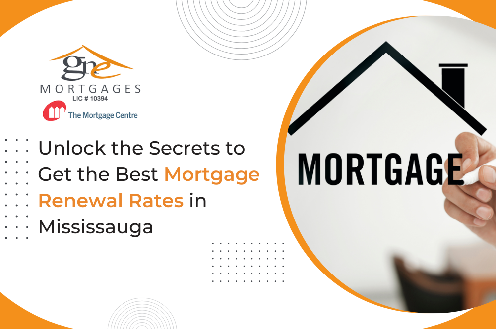 Unlock the Secrets to Get the Best Mortgage Renewal Rates in Mississauga