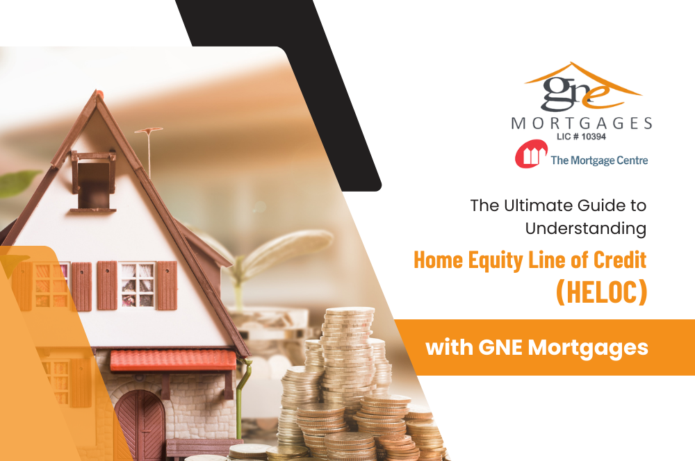 The Ultimate Guide to Understanding Home Equity Line of Credit (HELOC) with GNE Mortgages